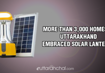 More than 3,000 homes in Uttarakhand embraced Solar Lanterns