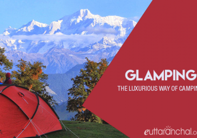 Glamping: The luxurious way of camping in Uttarakhand