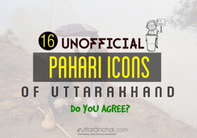 16 Unofficial Pahadi Icons of Uttarakhand